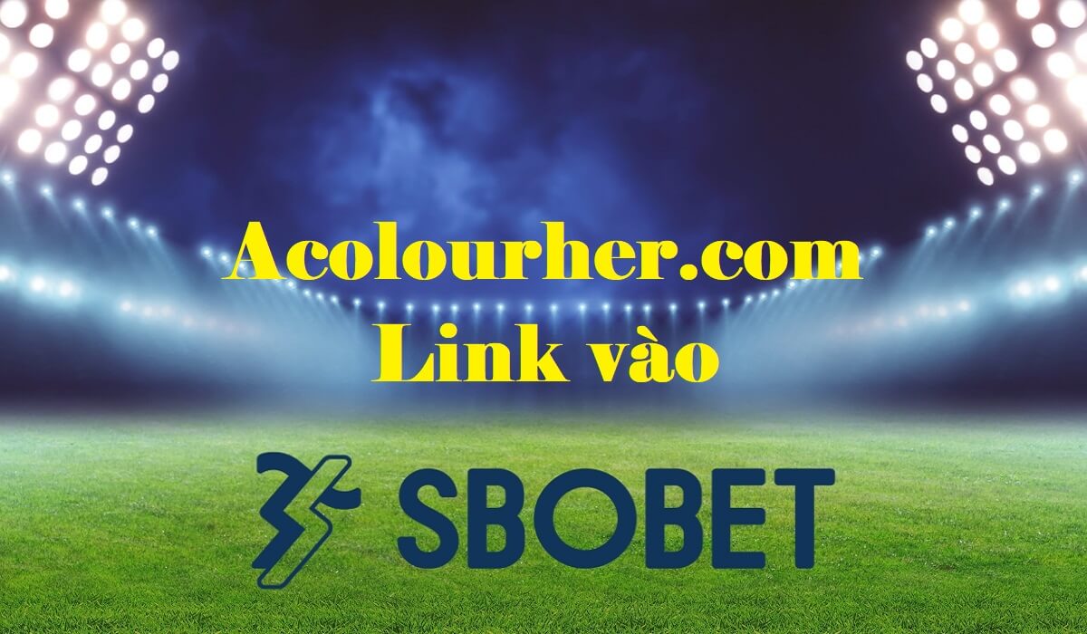 Acolourher.com Link chính thức vào Sbobet